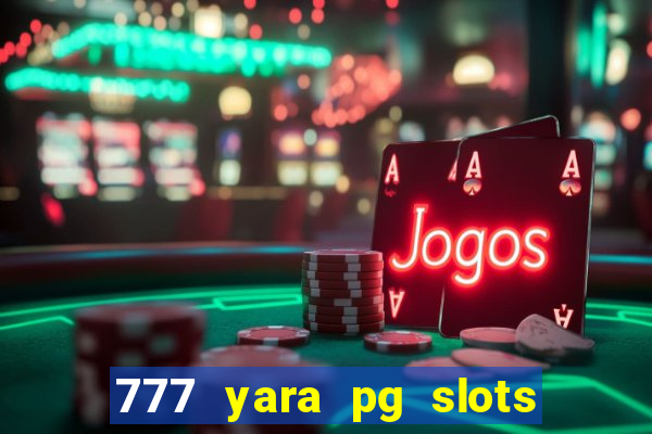 777 yara pg slots paga mesmo